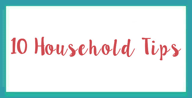 10 Household Tips