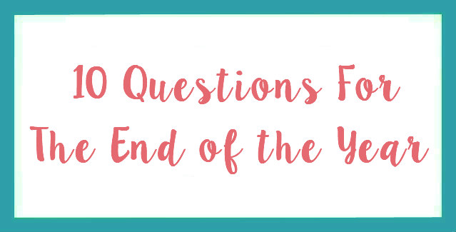 10 Questions For The End of the Year