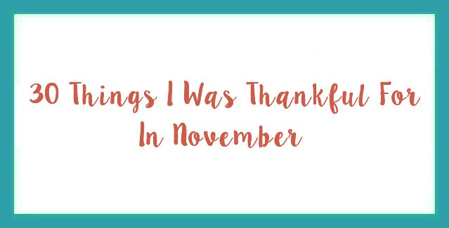 30 Things I Was Thankful For In November