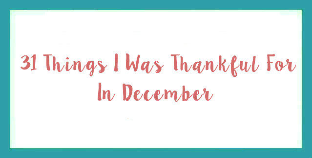 31 Things I Was Thankful For In December