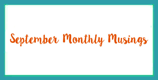 September Monthly Musings