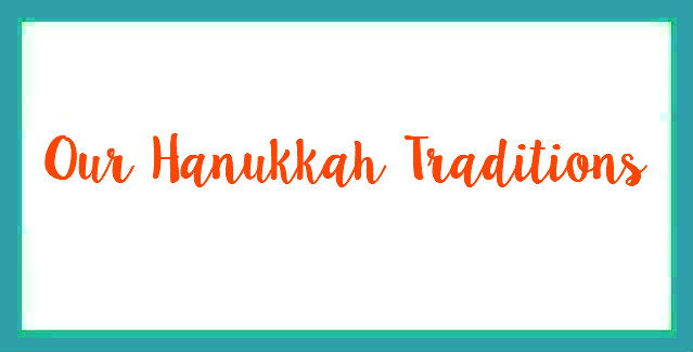 Our Hanukkah Traditions